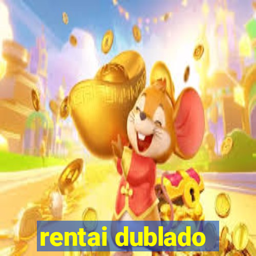 rentai dublado